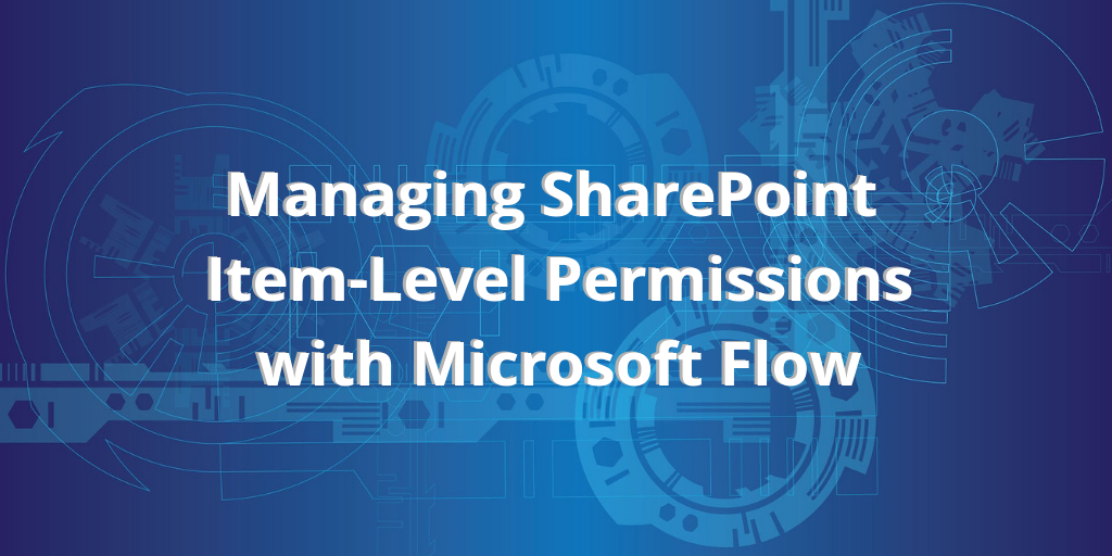 Managing SharePoint Item-Level Permissions with Microsoft Flow