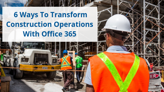 construction operations with office 365