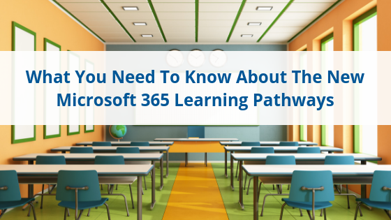 What You Need To Know About The New Microsoft 365 Learning Pathways