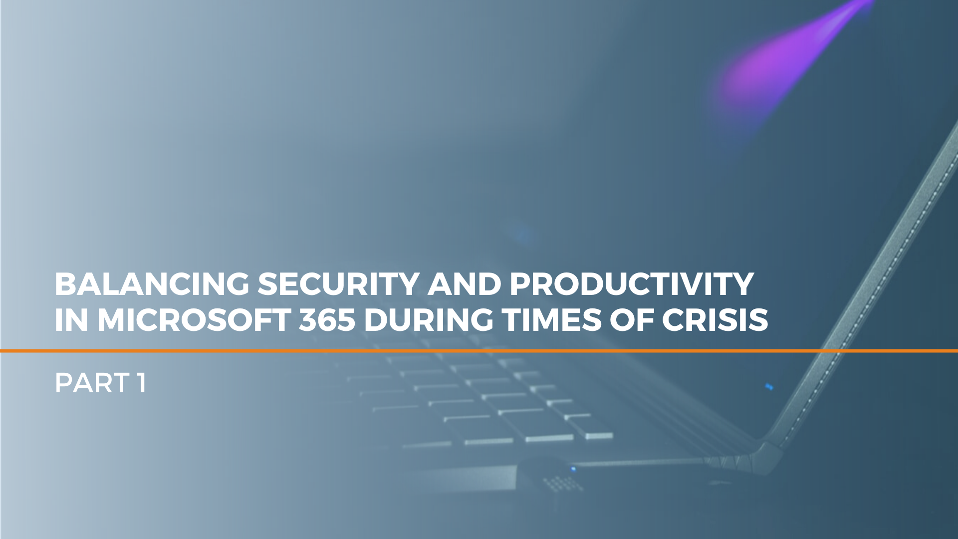 Balancing Security and Productivity in Microsoft 365 During Times of Crisis – Part 1