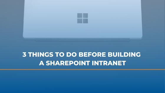 3 Things To Do Before Building A SharePoint Intranet