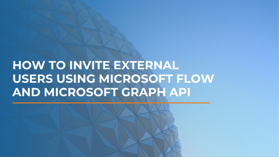 How To Invite External Users Using Microsoft Flow and Microsoft Graph API