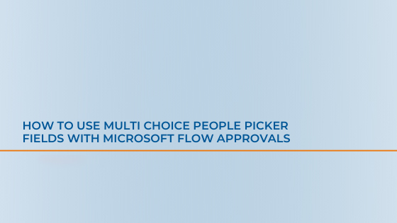 How To Use Multi Choice People Picker Fields With Microsoft Flow Approvals