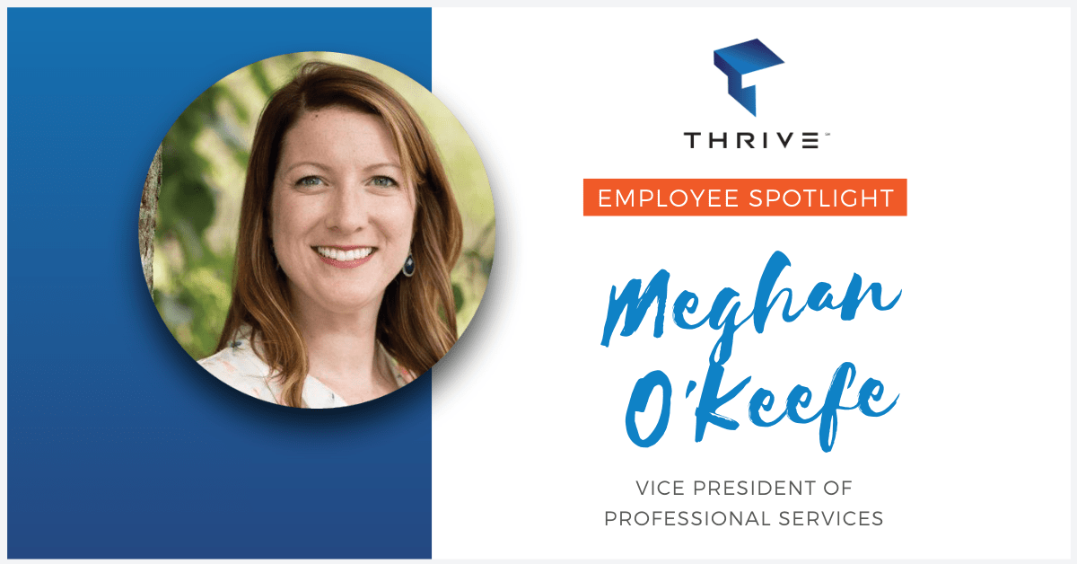 Thrive Employee Spotlight: Meghan O’Keefe, VP of Professional Services