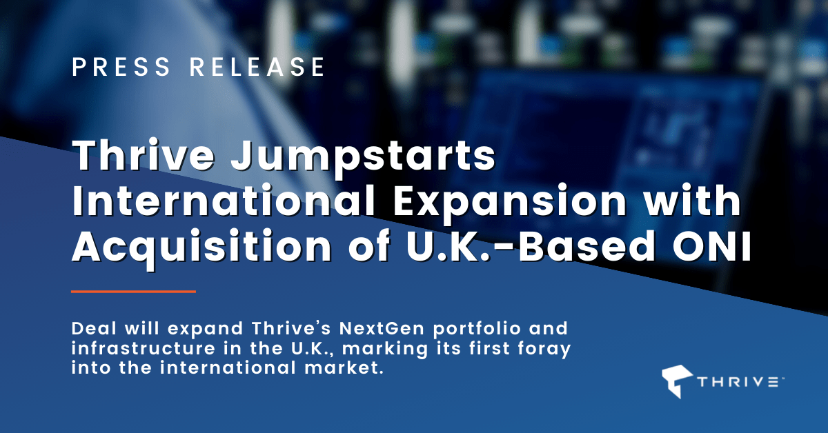 Thrive Jumpstarts International Expansion with  Acquisition of U.K.-Based ONI