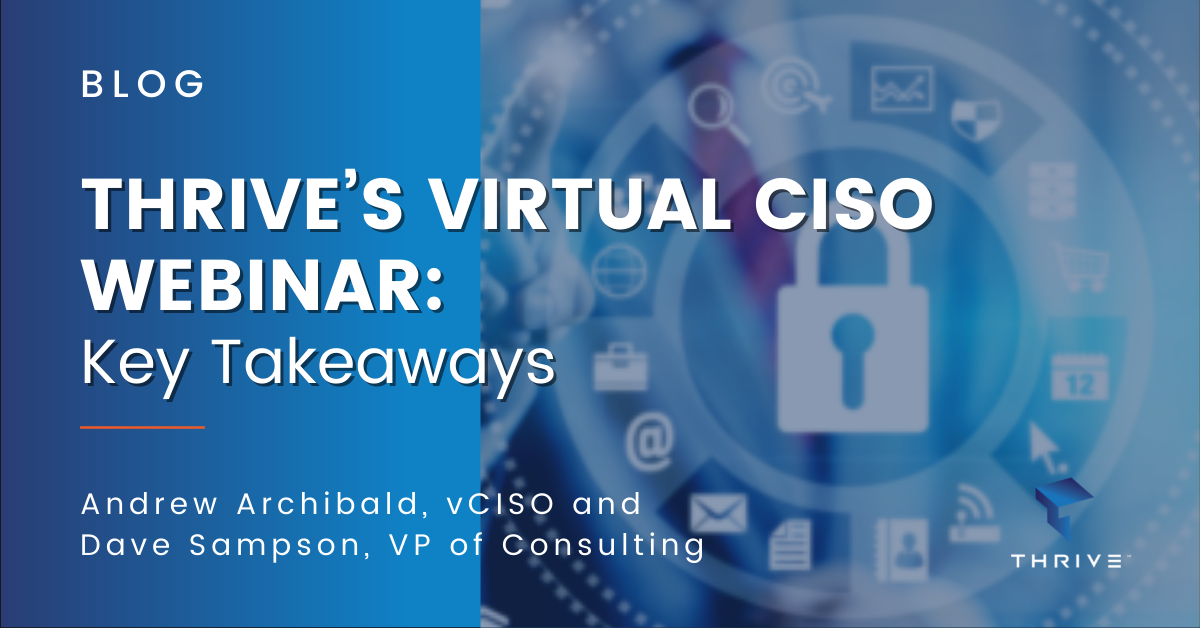 Thrive’s Virtual CISO Webinar: Key Takeaways