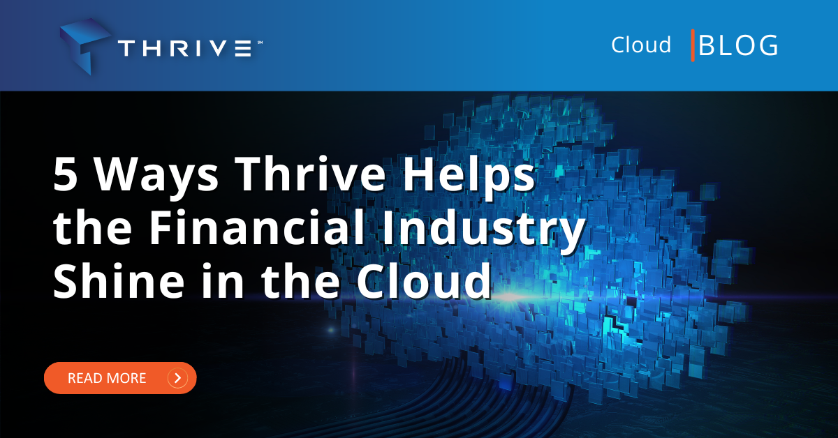 5 Ways Thrive Helps the Financial Industry Shine in the Cloud
