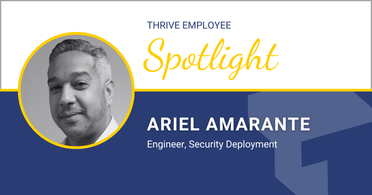 Thrive Spotlight: Ariel Amarante – Engineer, Security Deployment