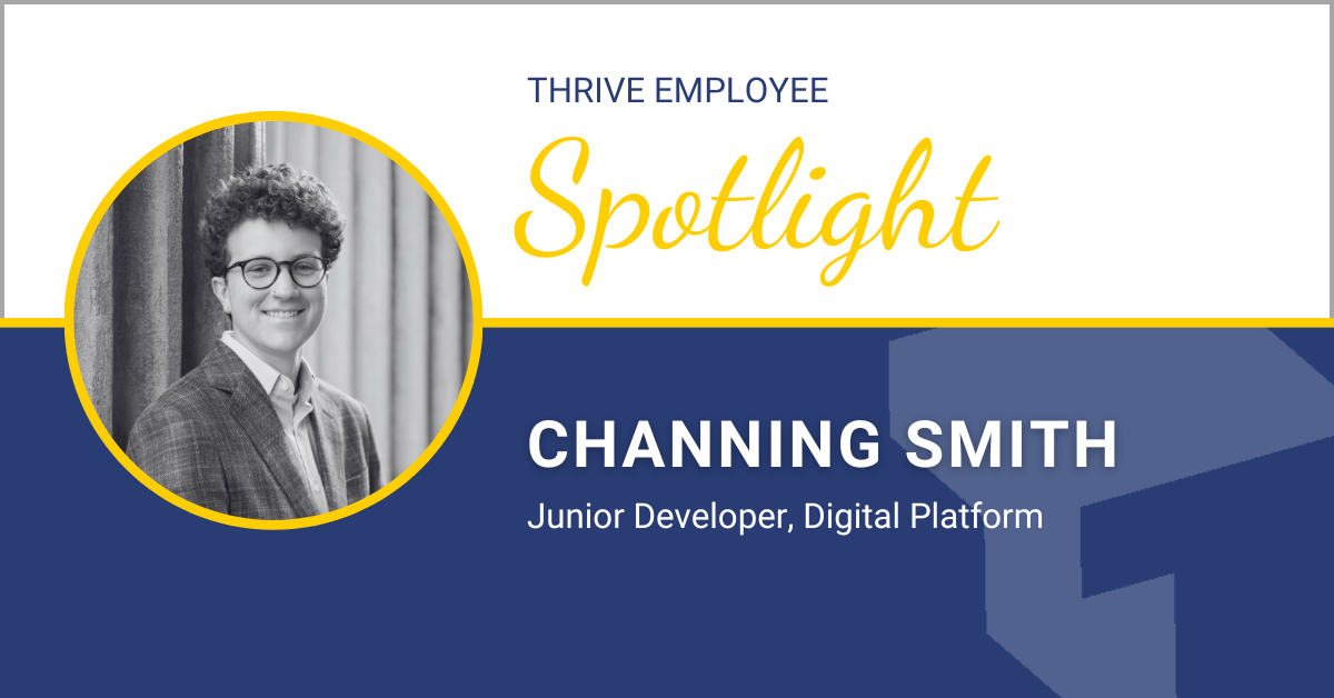 Thrive Spotlight: Channing Smith – Junior Developer, Digital Platform