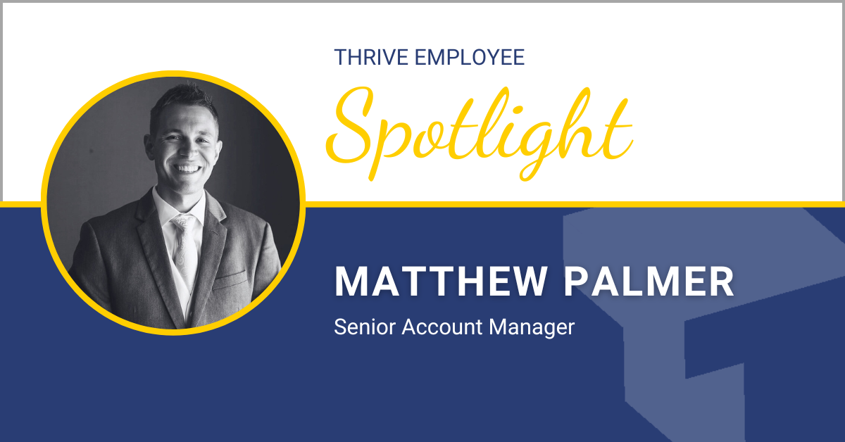 Thrive Spotlight: Matthew Palmer, Senior Account Manager