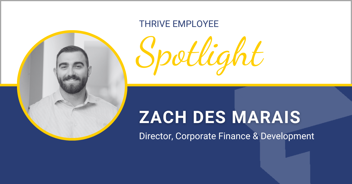 Thrive Spotlight: Zach Des Marais – Director, Corporate Finance & Development