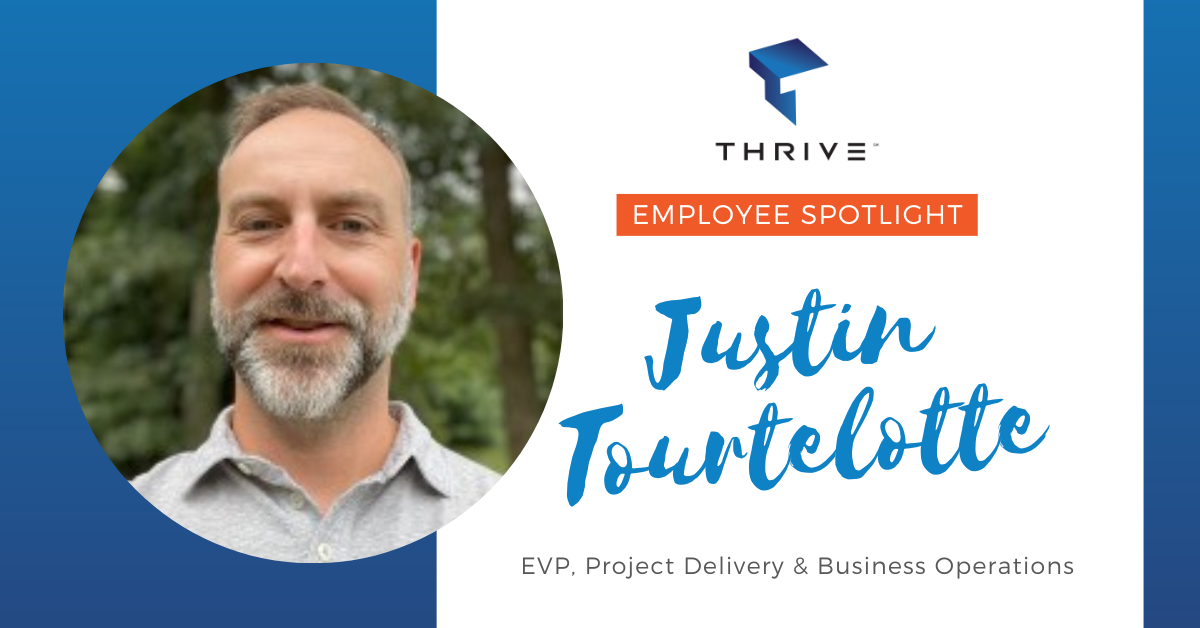 Thrive Spotlight: Justin Tourtelotte, EVP, Project Delivery & Business Operations