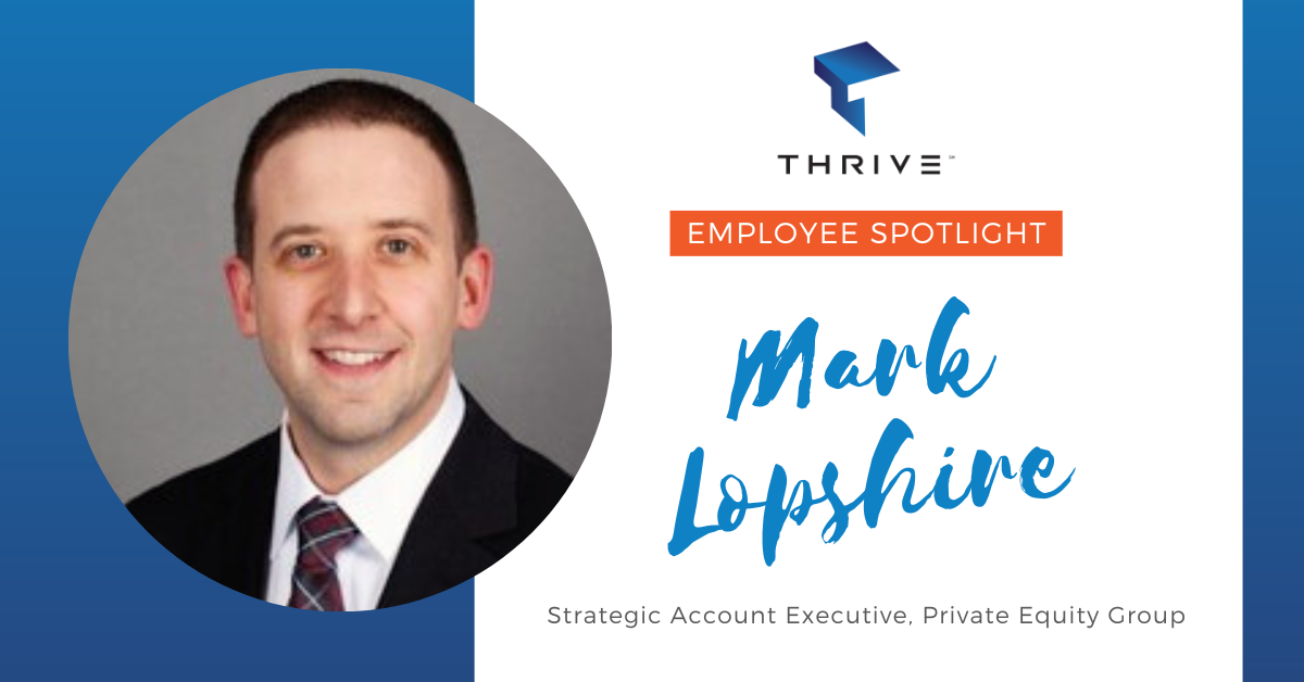 Thrive Spotlight: Mark Lopshire – Strategic Account Executive, Private Equity Group