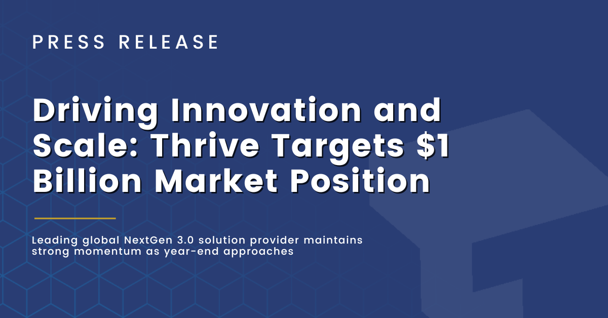 Driving Innovation and Scale: Thrive Targets $1 Billion Market Position