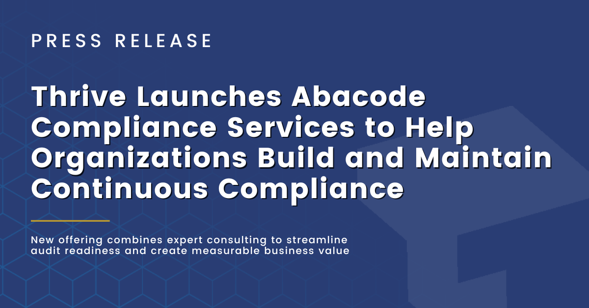 Thrive Launches Abacode Compliance Services to Help Organizations Build and Maintain Continuous Compliance