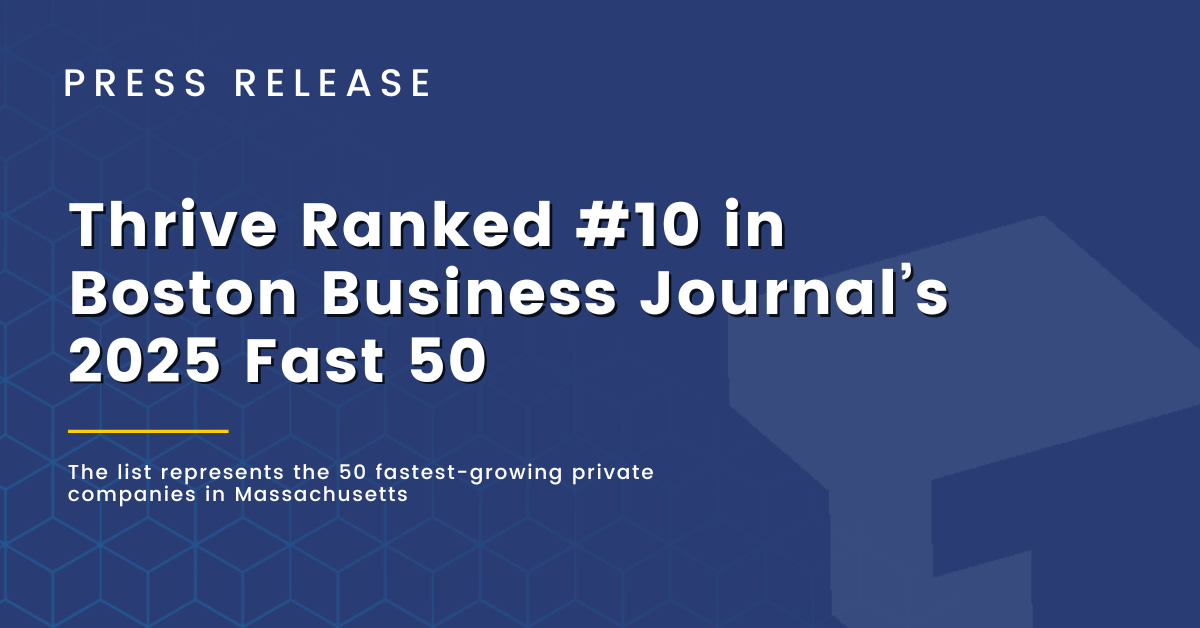 Thrive Ranked #10 in Boston Business Journal’s 2025 Fast 50