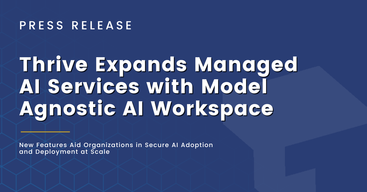 Thrive Expands Managed AI Services with Model Agnostic AI Workspace