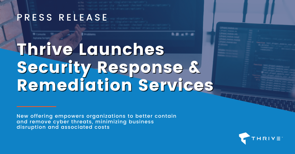Thrive Launches Security Response & Remediation Services to Safeguard Businesses Against Cybersecurity Incidents