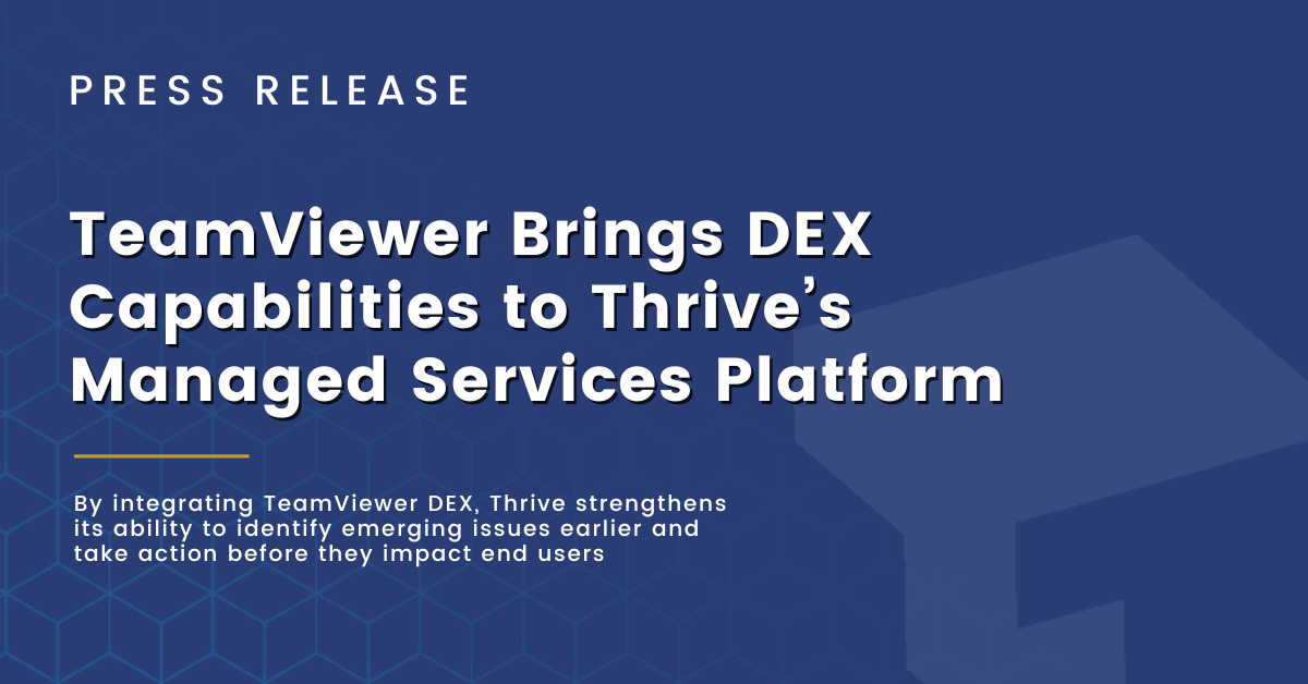 TeamViewer Brings DEX Capabilities to Thrive’s Managed Services Platform