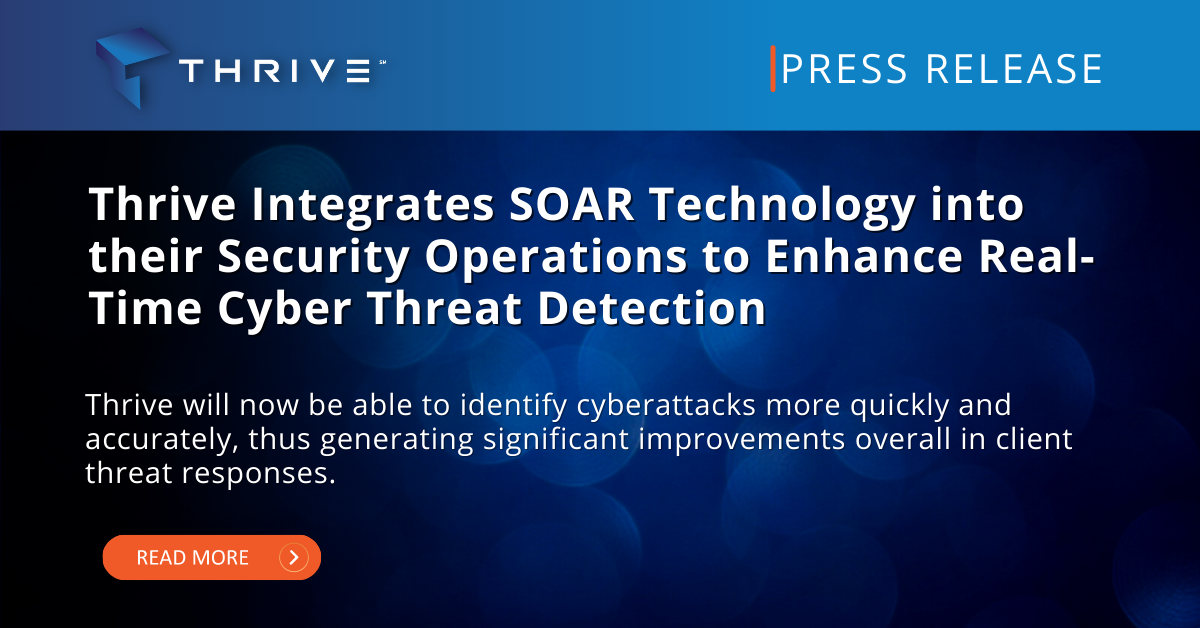 Thrive Integrates SOAR Technology into their Security Operations to Enhance Real-Time Cyber Threat Detection