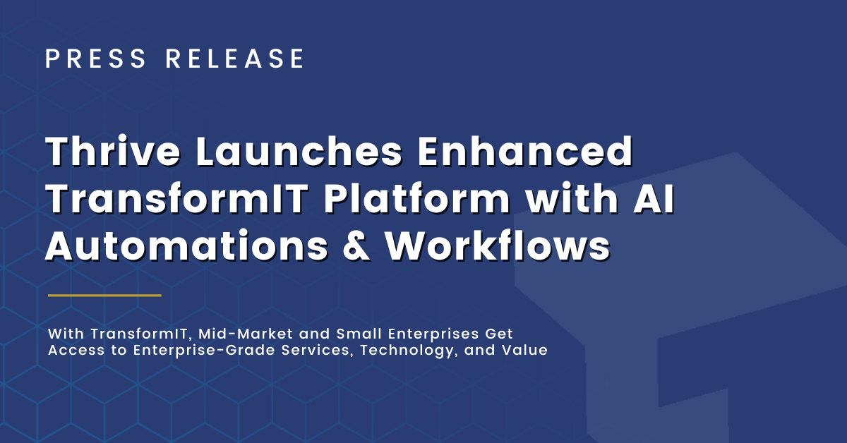 Thrive Launches Enhanced TransformIT Platform with AI Automations & Workflows