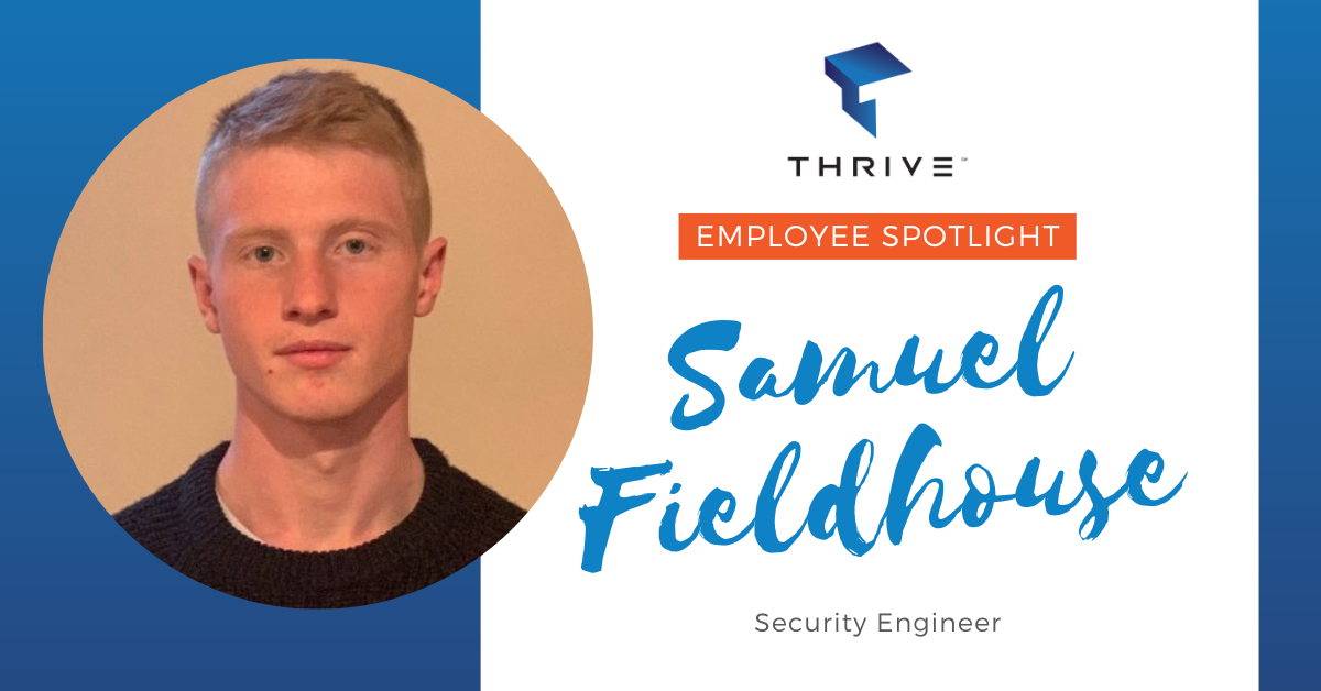 Employee Spotlight: Samuel Fieldhouse, Security Engineer