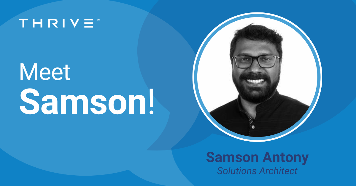 Thrive Spotlight: Samson Antony – Solutions Architect