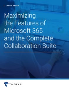 Thrive White Paper Maximizing the Features of Microsoft 365 and the Complete Collaboration Suite cover